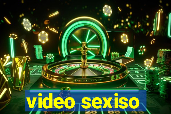 video sexiso